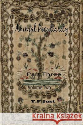 Animal Peculiarity volume 2 part 3 Just, T. P. 9781494793814 Createspace