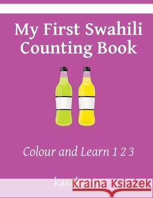 My First Swahili Counting Book: Colour and Learn 1 2 3 Kasahorow 9781494802622 Createspace