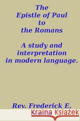 The Epistle of Paul to the Romans, a study and interpretation in modern language Smith, Frederick E. 9781494809089 Createspace