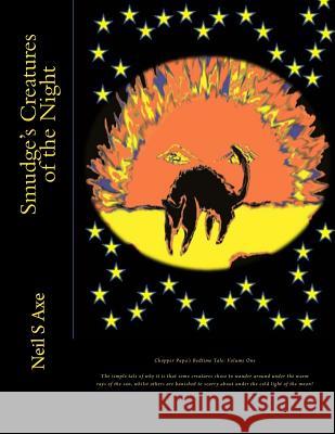 Smudge's Creatures of the Night: This is a tale of how it came to pass that some of the creatures we all know and love did come to like roaming around Axe, Neil S. 9781494845711 Createspace