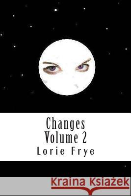 Changes Volume 2 Lorie Kay Frye 9781494882655 Createspace