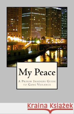 My Peace, A Prison Insiders Approach to Teen and Gang Violence Bell, Michael 9781494959678 Createspace