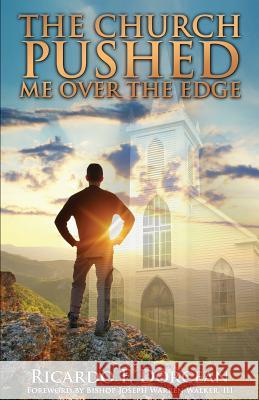 The Church Pushed Me Over The Edge Ricardo F Dorcean 9781495153310 Unlock Publishing House, Inc.