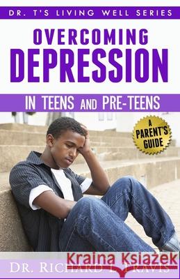 OVercoming Depression in Teens and Pre-Teens: A Parent's Guide Travis, Richard L. 9781495214134 Createspace