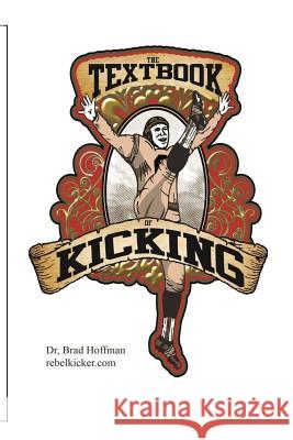 The Textbook of Kicking: How you can be a great kicker or punter Hoffman, Brad 9781495250873 Createspace Independent Publishing Platform