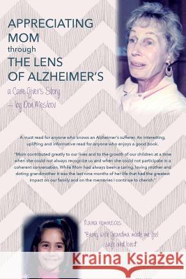Appreciating Mom Through the Lens of Alzheimer's: A Care Giver's Story Don Mesibov 9781495279225 Createspace