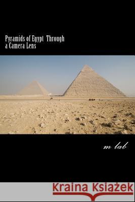 Pyramids of Egypt through a Camera Lens (A photographic journey the Pyramids) Lab, M. 9781495287404 Createspace