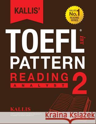 KALLIS' iBT TOEFL Pattern Reading 2: Analyst Kallis 9781495317606 Createspace