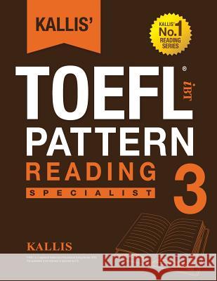 KALLIS' iBT TOEFL Pattern Reading 3: Specialist Kallis 9781495317644 Createspace