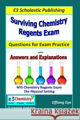 Surviving Chemistry Regents Exam: Questions for Exam Practice: 30 Days of Question sets for NYS Regents Exam Eyo, Effiong 9781495342035 Createspace