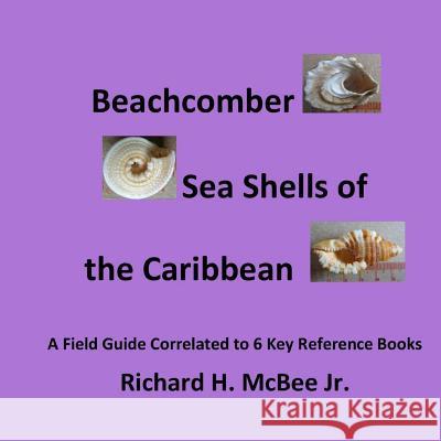 Beachcomber Seashells of the Caribbean: A field guide, correlated to 6 key reference books. McBee Jr, Richard H. 9781495464034 Createspace