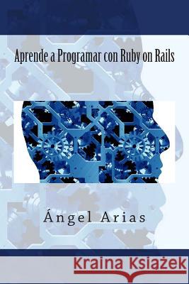 Aprende a Programar Con Ruby on Rails Angel Arias 9781495480386 Createspace
