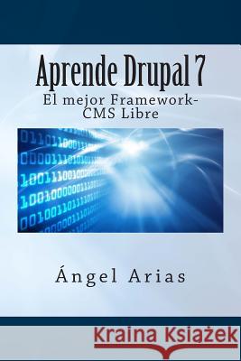Aprende Drupal 7. El mejor Framework-CMS Gratuito Arias, Angel 9781495488573 Createspace