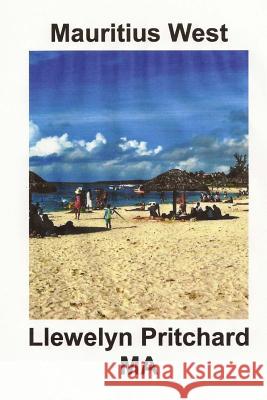 Mauritius West: : A Souvenir Collection of Colour Photographs with Captions Llewelyn Pritchard 9781495919220 Createspace