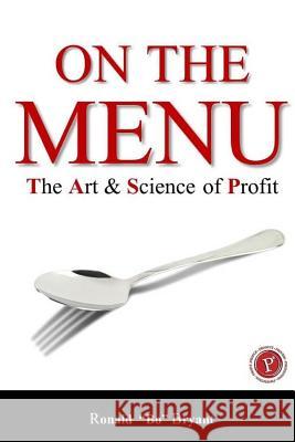 On the Menu: The Art & Science of Profit Ronald F. Bryant 9781495985232 Createspace