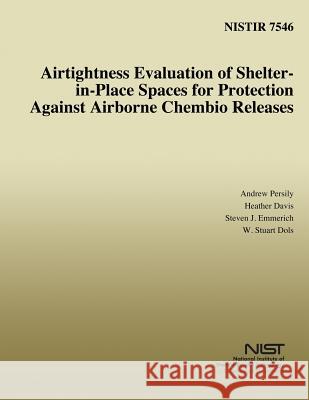 Airtightness Evaluation of Shelter-in-Place Spaces for Protection Against Airborne Chembio Releases Davis, Heather 9781496016973 Createspace