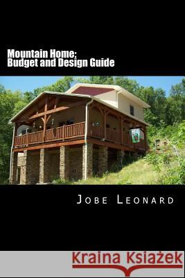 Mountain Home: Budget, Design, Estimate, and Secure Your Best Price Jobe David Leonard 9781496021878 Createspace
