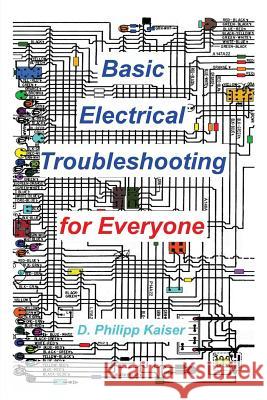Basic Electrical Troubleshooting for Everyone D. Philipp Kaiser 9781496028778 Createspace