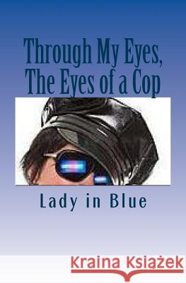 Through My Eyes, The Eyes of a Cop Blue, Lady in 9781496045300 Createspace