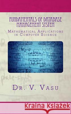 Fundamentals of Database Management System: Mathematical Applications in Computer Science Dr V. Vasu Createspace 9781496050748 Createspace