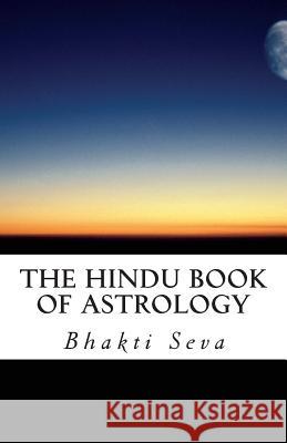The Hindu Book of Astrology Bhakti Seva 9781496085351 Createspace