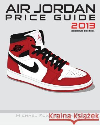 Air Jordan Price Guide 2013 (Black/White) Michael Tran Steven Huynh 9781496090911 Createspace