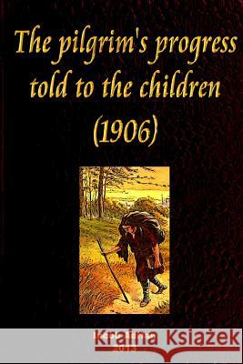 The pilgrim's progress told to the children (1906) Adrian, Iacob 9781496107121 Createspace