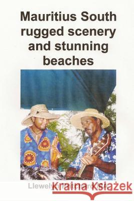 Mauritius South Rugged Scenery and Stunning Beaches: A Souvenir Collection of Colour Photographs with Captions Llewelyn Pritchard 9781496107466 Createspace