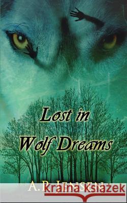 Lost In Wolf Dreams A P Jensen 9781496143921 Createspace Independent Publishing Platform