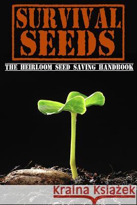 Survival Seeds: The Heirloom Seed Saving Handbook M. Bronson 9781497369627 Createspace