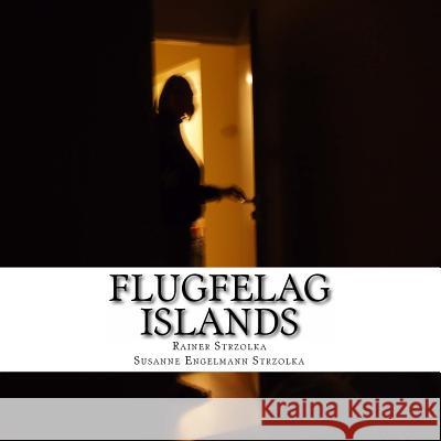 Flugfelag Islands: 163 Photographies from the Iceland Project Rainer Strzolka Rainer Strzolka Susanne Engelmann Strzolka 9781497391833 Createspace