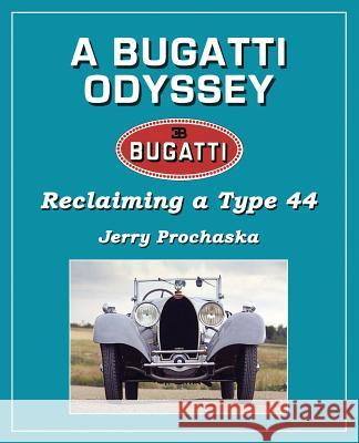 A Bugatti Odyssey: Reclaiming a Type 44 Jerry Prochaska 9781497406049 Createspace