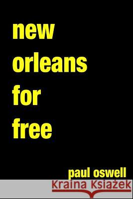 New Orleans For Free Oswell, Paul 9781497407671 Createspace