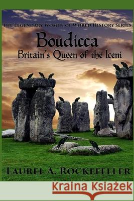 Boudicca: Britain's Queen of the Iceni Laurel A Rockefeller 9781497421769 Createspace Independent Publishing Platform