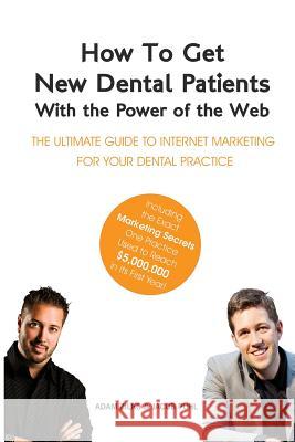 How to Get New Dental Patients with the Power of the Web - Including the Exact Marketing Secrets One Practice Used to Reach $5,000,000 in its First Ye Puhl, Jacob 9781497462700 Createspace