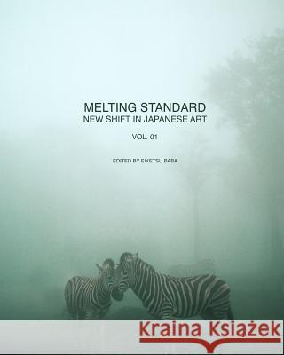 Melting Standard: New Shift in Japanese Art Vol. 01 Eiketsu Baba 9781497480322 Createspace
