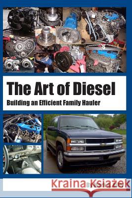 The Art of Diesel: Building an Efficient Family Hauler Mark a. Billy 9781497494275 Createspace