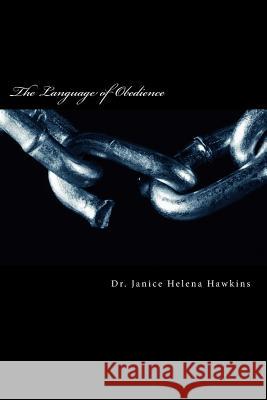 The Language of Obedience: An Essay on Learning to Hear God Dr Janice Helena Hawkins 9781497514546 Createspace