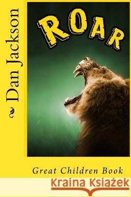 Roar - Great Children Books: Roar animals Book Jackson, Dan 9781497540415 Createspace
