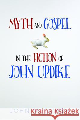 Myth and Gospel in the Fiction of John Updike John McTavish 9781498225069 Cascade Books