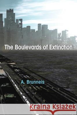 The Boulevards of Extinction A Brunneis 9781498230018 Resource Publications (CA)