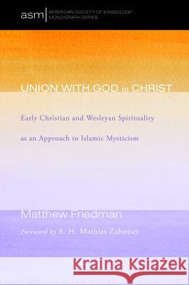 Union with God in Christ Matthew Friedman (Dartmouth Medical School), A H Mathias Zahniser 9781498278409 Pickwick Publications