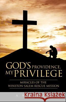 God's Providence, My Privilege A Neal Wilcox 9781498401036 Xulon Press