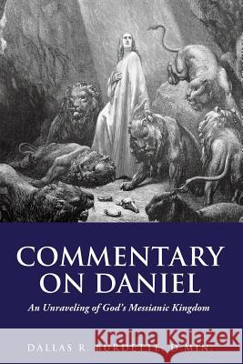 Commentary on Daniel Dallas Burdette D Min 9781498464666 Xulon Press