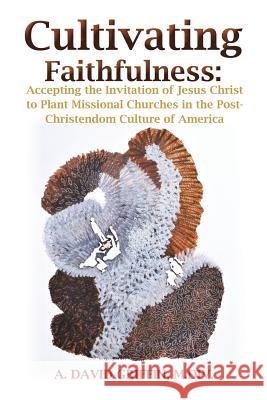 Cultivating Faithfulness A David Griffin M DIV 9781498464949 Xulon Press