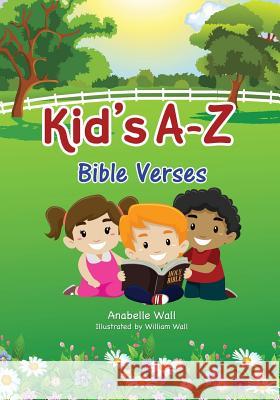 Kid's A-Z Bible Verses Anabelle Wall William Wall 9781498467490 Xulon Press