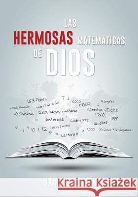 Las Hermosas Matemáticas de Dios Jairo E Torres 9781498469067 Xulon Press
