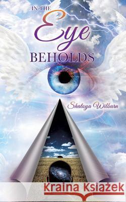 In the Eye Beholds Shatoya Wilburn 9781498469456 Xulon Press