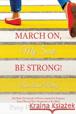 March On, My Soul; Be Strong! Patsy Petree Johnston 9781498492041 Xulon Press