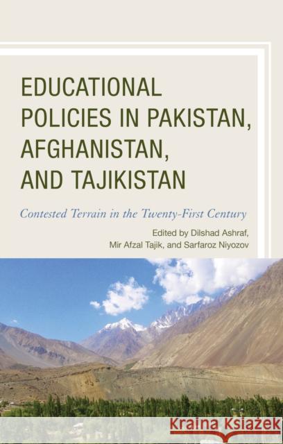Educational Policies in Pakistan, Afghanistan, and Tajikistan: Contested Terrain in the Twenty-First Century Ashraf, Dilshad 9781498505338 Lexington Books